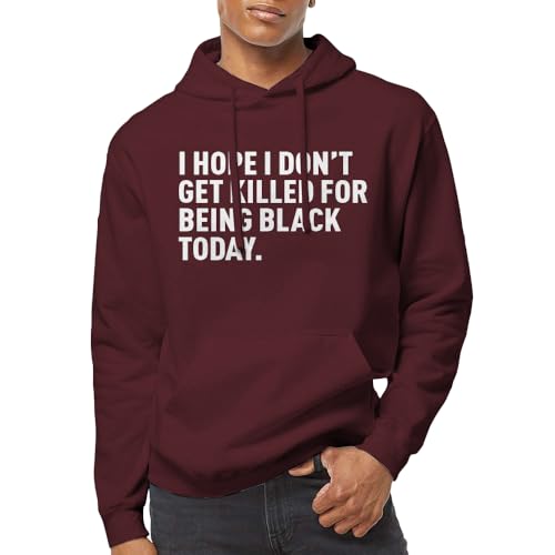 Indica Plateau I Hope I Don't Get Killed for Being Black Today. Maroon Large Unisex Hoodie