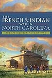 French and Indian War in North Carolina, The: The Spreading Flames of War (Military)