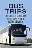  Bus Trips: Collection Of Heartwarming Stories About People & Exciting Experiences: Life Stories With Family (English Edition)