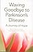 Waving Goodbye to Parkinson's Disease A Journey of Hope