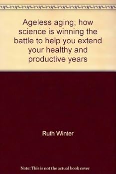 Hardcover Ageless aging; how science is winning the battle to help you extend your healthy and productive years Book