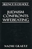 Silence is Deadly: Judaism Confronts Wifebeating