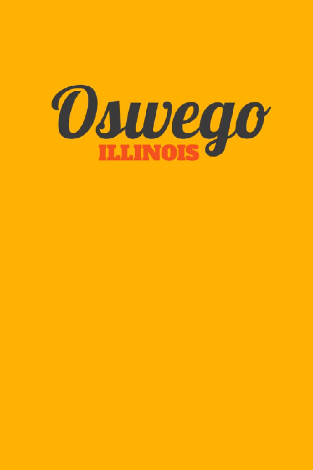 Oswego, Illinois: smart 120 page lined notepad: Perfect for citizens, a fun gift or something for those visiting US cities in Illinois - the prairie state