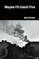 Maybe I'll Catch Fire 1300753803 Book Cover