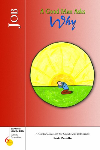 Job: A Good Man Asks Why (Six Weeks with the Bible)