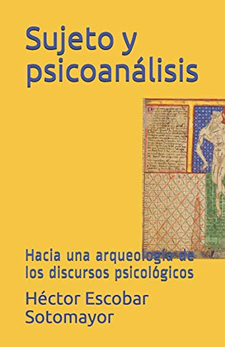 Sujeto y psicoanálisis: Hacia una arqueología de los discursos psicológicos (Spanish Edition)