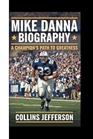 MIKE DANNA BIOGRAPHY: A Champion's Path To Greatness B0DPJ8HN2X Book Cover