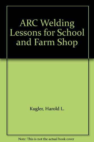 ARC Welding Lessons for School and Farm Shop B001GNJEWK Book Cover