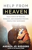 Help from Heaven: True Stories of Rescues, Miracles, and Answered Prayers from a First Responder