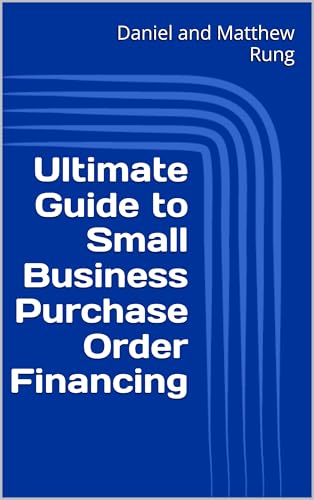 Ultimate Guide to Small Business Purchase Order Financing (Bigger Bottom Line Ultimate Small Business Guide Books)