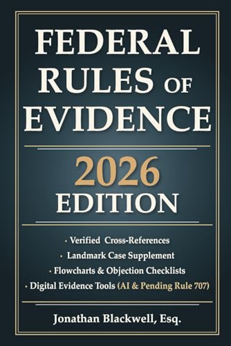 Federal Rules of Evidence 2026 Edition: Updated Through September 1, 2025 With Cross-References, Case Briefs, Flowcharts, Objection Checklists, and Digital Evidence Tools