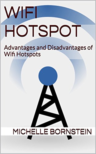 Wifi Hotspot: Advantages and Disadvantages of Wifi Hotspots (English Edition)