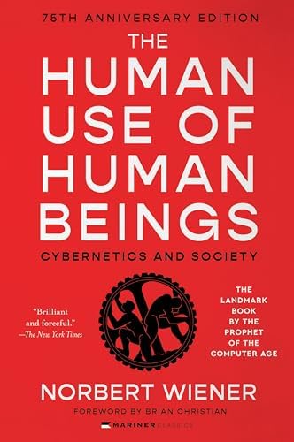 The Human Use of Human Beings: Cybernetics and Society—A Profound Examination of AI, Cybernetics, and the Human-Machine Relationship, Anticipating the Dilemmas of Modern Technology and Neuroscience by Norbert Wiener