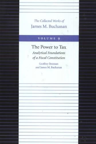 POWER TO TAX, THE (Collected Works of James M Buchanan-Volume 9)