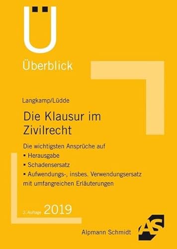 Die Klausur im Zivilrecht: Die wichtigsten Ansprüche auf Herausgabe, Schadensersatz, Aufwendungs-, insbe. Verwendungsersatz mit umfangreichen Erläuterungen