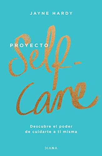 Proyecto self-care: Descubre el poder de cuidarte a ti misma (Spanish Edition) Proyecto self-care: Descubre el poder de cuidarte a ti misma (Spanish Edition)