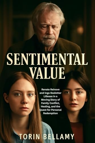Sentimental Value: Renate Reinsve and Inga Ibsdotter Lilleaas in a Moving Story of Family Conflict, Healing, and the Quest for Personal Redemption