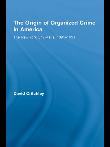 The Origin of Organized Crime in America: The New York City Mafia, 1891–1931 (Routledge Advances in American History)