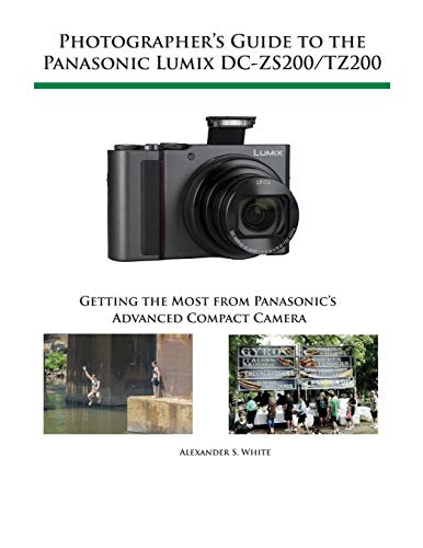 Photographer’s Guide to the Panasonic Lumix DC ZS200/TZ200: Getting the Most from Panasonic’s Advanced Compact Camera