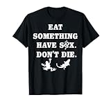 Eat Something Have Sex Don’t Die New Tees