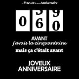  Le livre d\'or de mon Anniversaire, 60 ans Avant j\'avais la cinquantaine mais ça c\'était avant, Joyeux Anniversaire: Compteur, Noir et Blanc, 26 pages, Format carré 21,59 x 21,59 cm