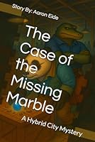 The Case of the Missing Marble: A Hybrid City Mystery (The Collector Chronicles) B0F5NG66L1 Book Cover