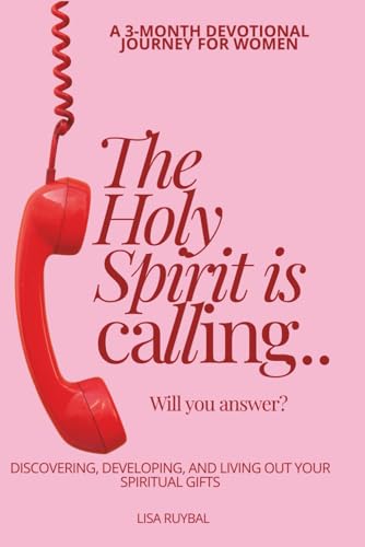 The Holy Spirit is Calling...Will You Answer?: Discovering, Developing, and
