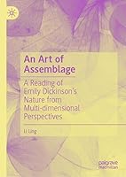An Art of Assemblage: A Reading of Emily Dickinson's Nature from Multi-Dimensional Perspectives 9819682118 Book Cover