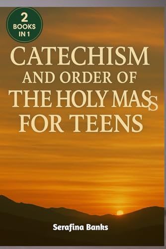 Catechism and Order of the Holy Mass for Teens: A