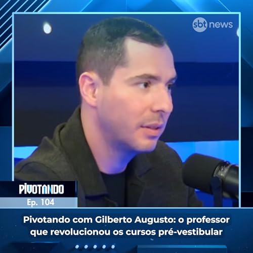 Pivotando com Gilberto Augusto: o professor que revolucionou os cursos pré-vestibular | #104 cover art