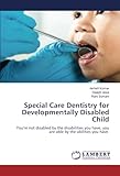  Special Care Dentistry for Developmentally Disabled Child: You\'re not disabled by the disabilities you have, you are able by the abilities you have