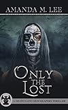 Only the Lost (A Death Gate Grim Reapers Thriller Book 3)