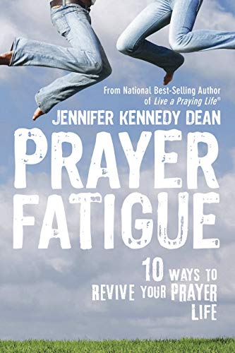 Prayer Fatigue: 10 Ways to Revive Your Prayer Life