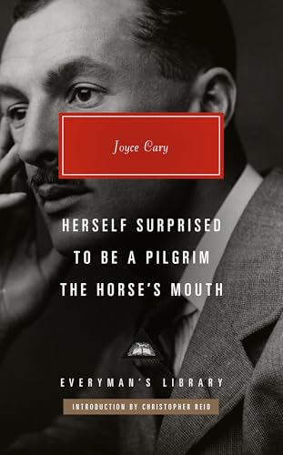 Herself Surprised; To Be a Pilgrim; The Horse's Mouth: Introduction by Christopher Reid (Everyman's Library Contemporary Classics Series)