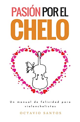 Pasi�n por el chelo: Un manual de felicidad para violonchelistas
