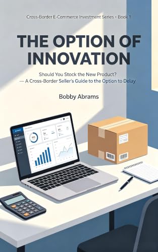 Should You Stock the New Product? A Cross-Border Seller's Guide to the Option to Delay (Cross-Border E-Commerce Investment Series Book 1) (English Edition)