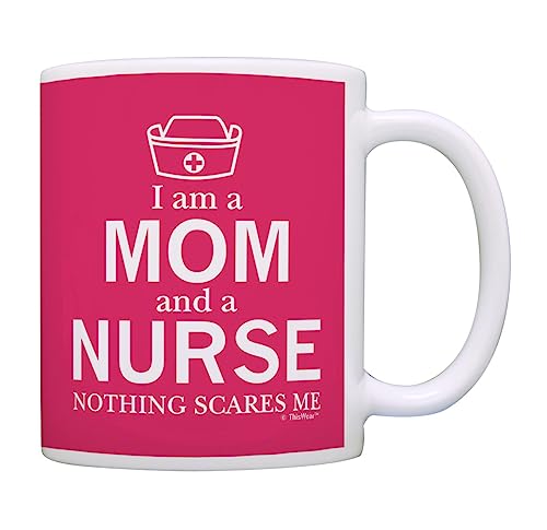 ThisWear Mother's Day Gift I'm a Mom and a Nurse Nothing Scares Me RN Nurse Gift 11oz Ceramic Coffee Mug with Handle