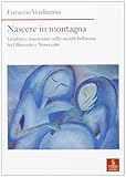  Nascere in montagna. Levatrici e mammane nella società bellunese fra ottocento e novecento