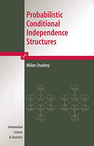 PROBABILISTIC CONDITIONAL INDEPENDENCE STRUCTURES (HB) (Information Science and Statistics) view 2