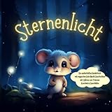 Sternenlicht: Ein zauberhaftes Kinderbuch mit magischen Gute Nacht Geschichten ab 3 Jahren zum Träumen, Kuscheln & Einschlafen - Helena Lichter 