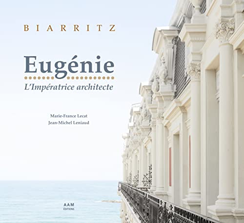 Preisvergleich Produktbild Biarritz: Eugénie, l'impératrice architecte: 9782871433804
