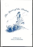 The spirit of the prairie: A history of P.E.O. in Nebraska, 1874-1995 093390911X Book Cover
