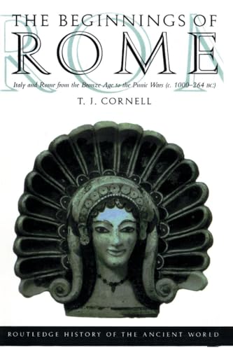The Beginnings of Rome: Italy and Rome from the Bronze Age to the Punic Wars (c.1000-264 BC) (The Routledge History of the Ancient World)