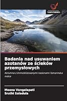 Badania nad usuwaniem azotanów ze scieków przemyslowych: Kolumna z immobilizowanymi nasionami Tamarindus indica (Polish Edition) 6208774888 Book Cover