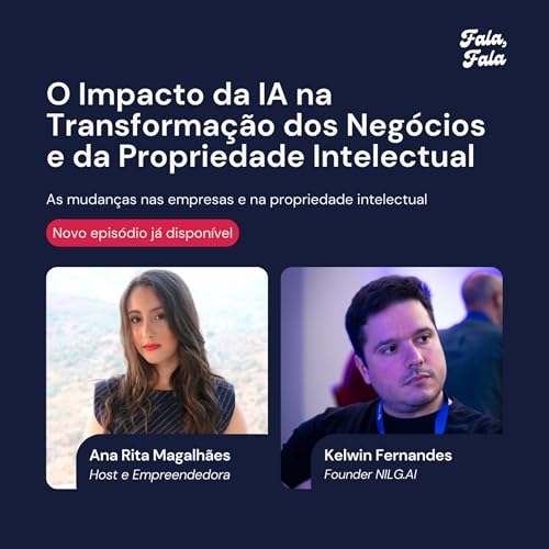 O Impacto da IA na Transforma&ccedil;&atilde;o dos Neg&oacute;cios e da Propriedade Intelectual com Kelwin Fernandes (Founder NILG.AI)