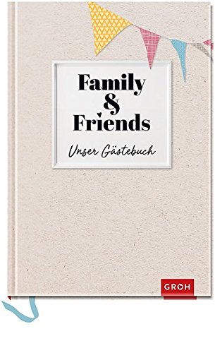 Family & Friends - Unser Gästebuch: GROH Erinnerungsalbum Family & Friends - Unser Gästebuch: GROH Erinnerungsalbum