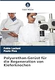 paolo piva alanda tisch  Polyurethan-Gerüst für die Regeneration von Kieferknochen