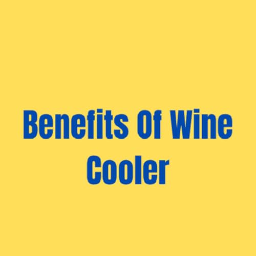 Benefits Of Wine Cooler #TOP10