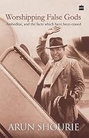 Worshipping False Gods: Ambedkar and the Facts Which Have Been Erased 9350293439 Book Cover