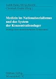 Medizin im Nationalsozialismus und das System der Konzentrationslager. Beiträge eines interdisziplinären Symposiums (Mabuse-Verlag Wissenschaft)